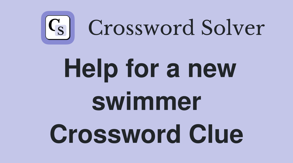 Help for a new swimmer Crossword Clue