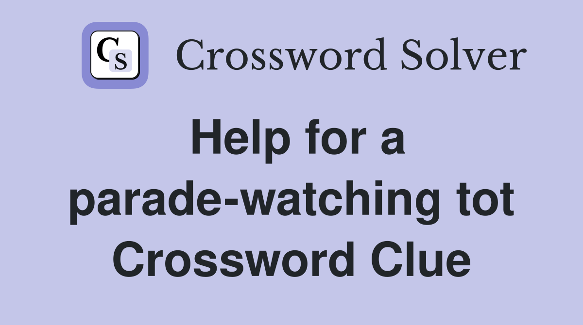Help for a parade-watching tot Crossword Clue