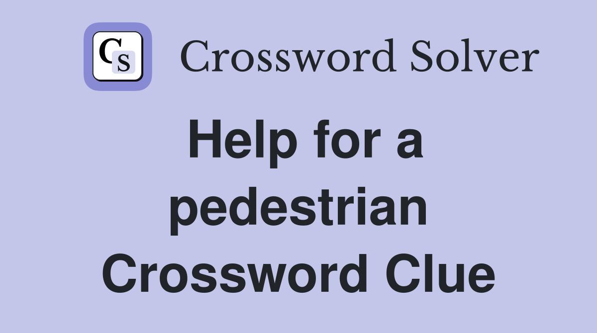 Help for a pedestrian Crossword Clue