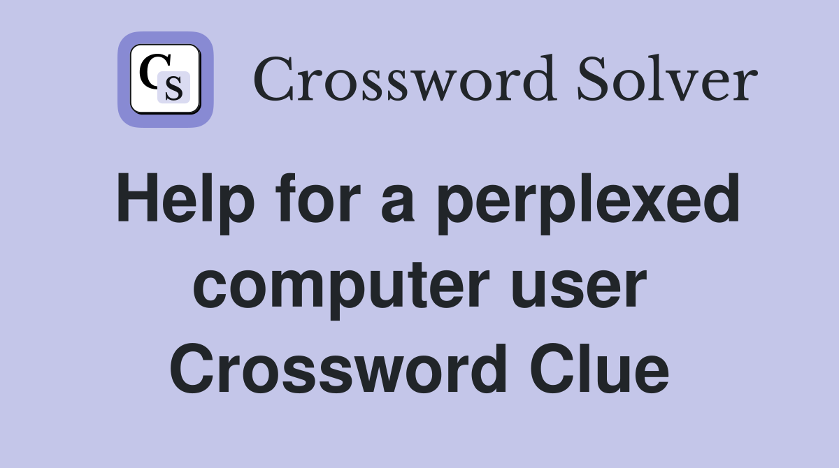 Help for a perplexed computer user Crossword Clue