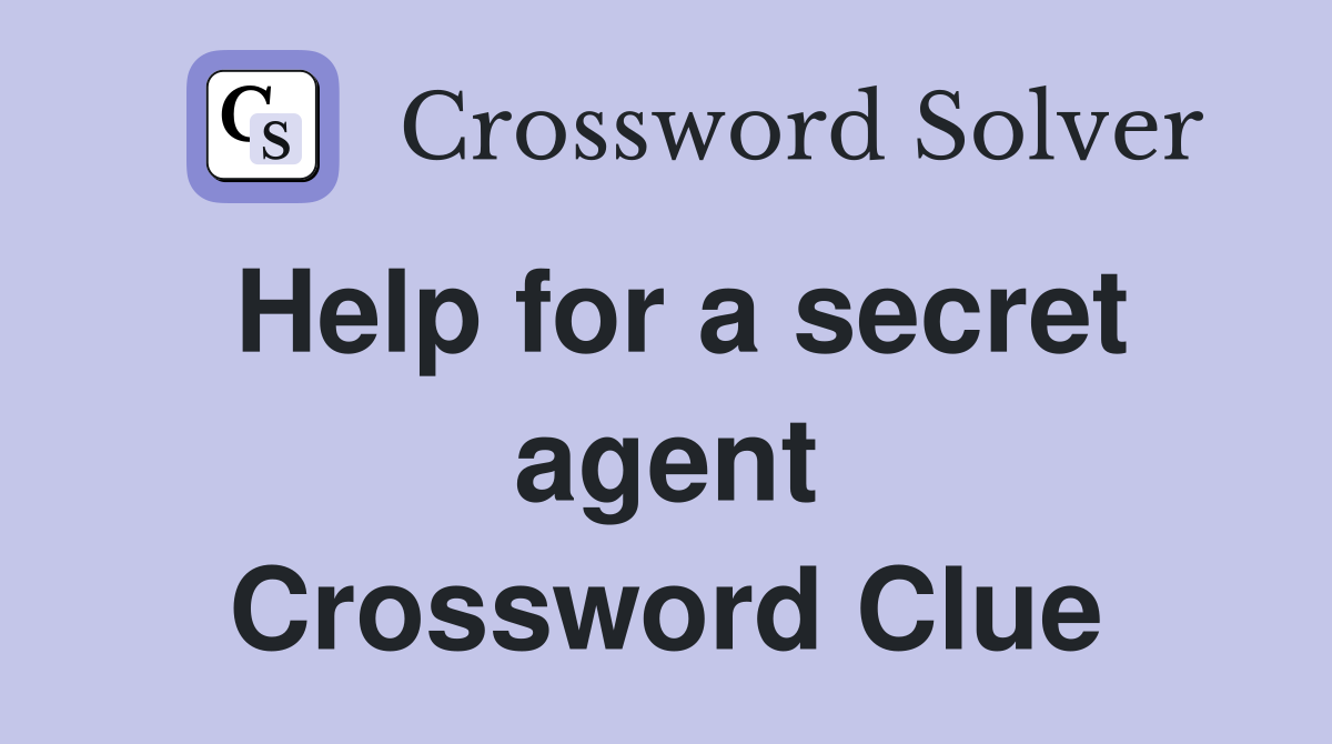 Help for a secret agent Crossword Clue