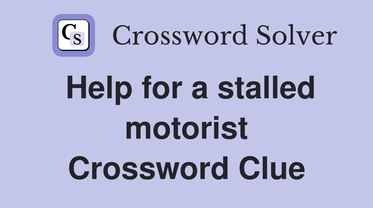 Help for a stalled motorist Crossword Clue