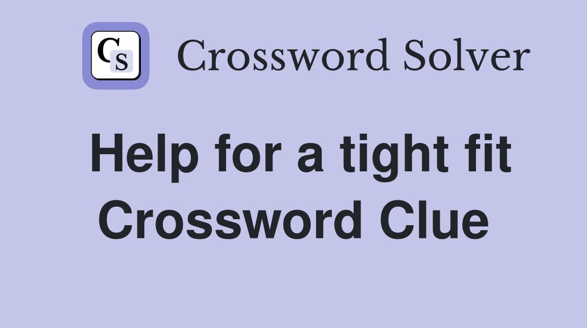 Help for a tight fit Crossword Clue