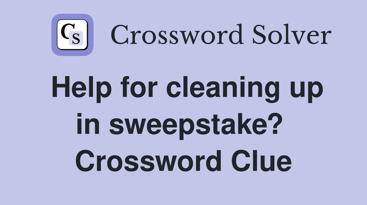 Help for cleaning up in sweepstake?  Crossword Clue
