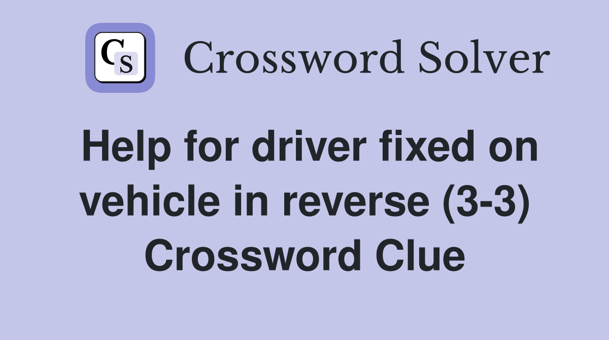 Help for driver fixed on vehicle in reverse (3-3) Crossword Clue