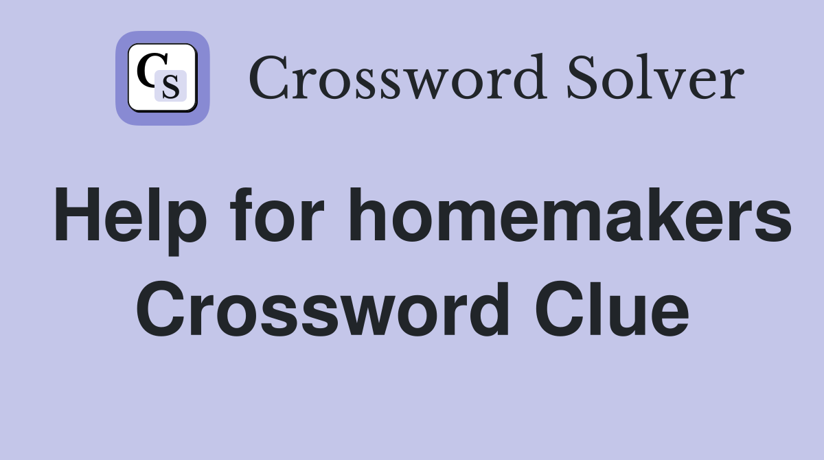 Help for homemakers Crossword Clue