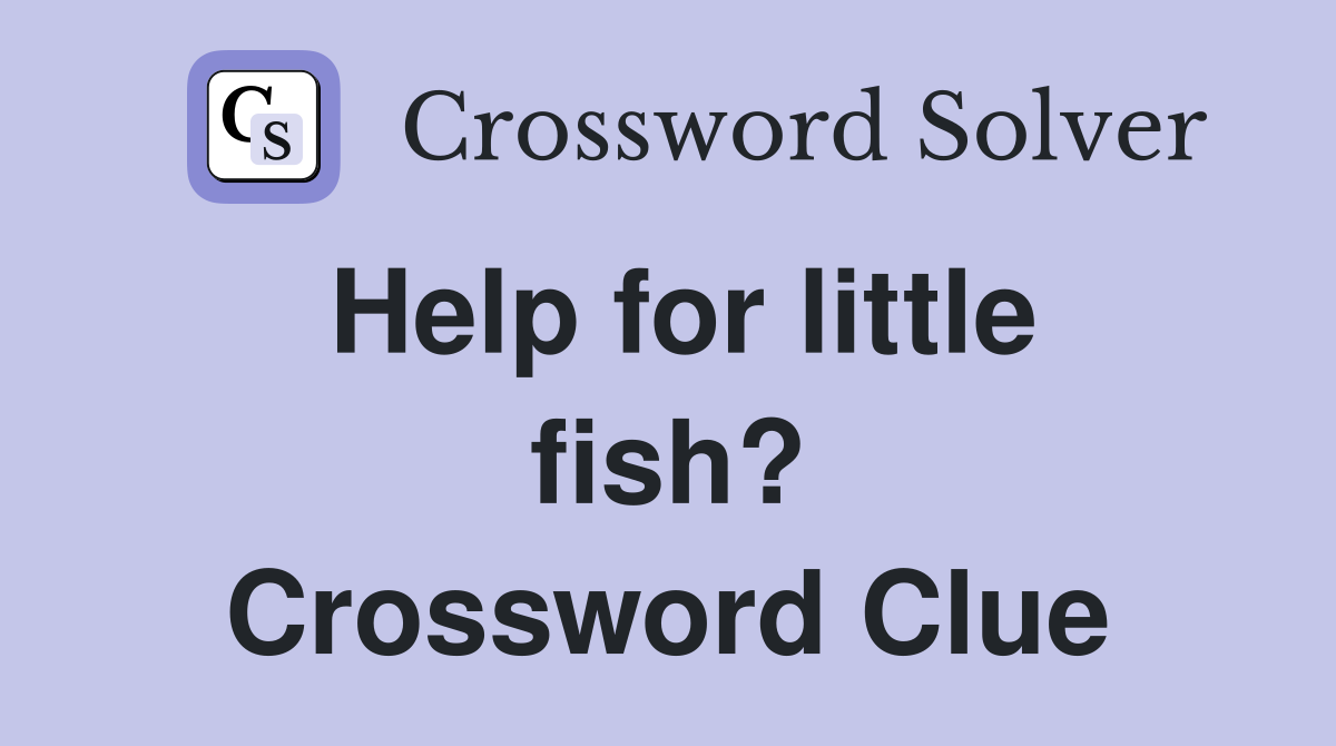 Help for little fish? Crossword Clue