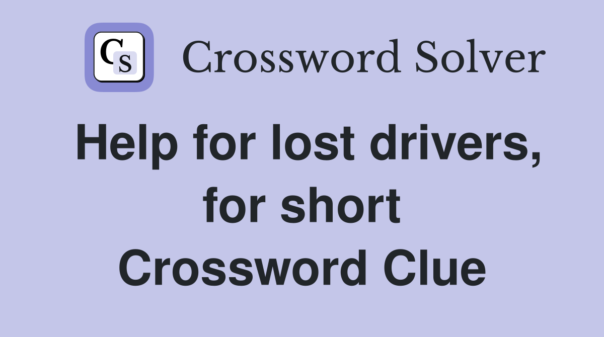 Help for lost drivers, for short Crossword Clue