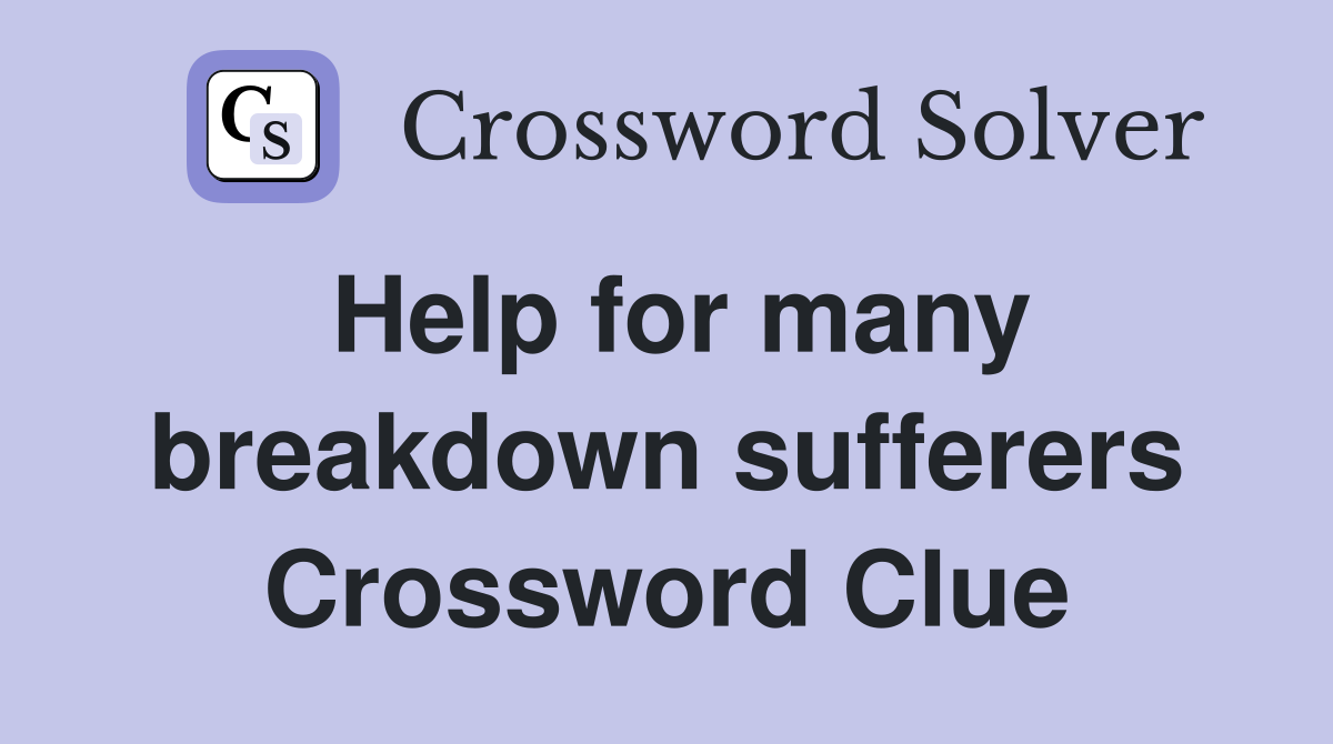 Help for many breakdown sufferers Crossword Clue