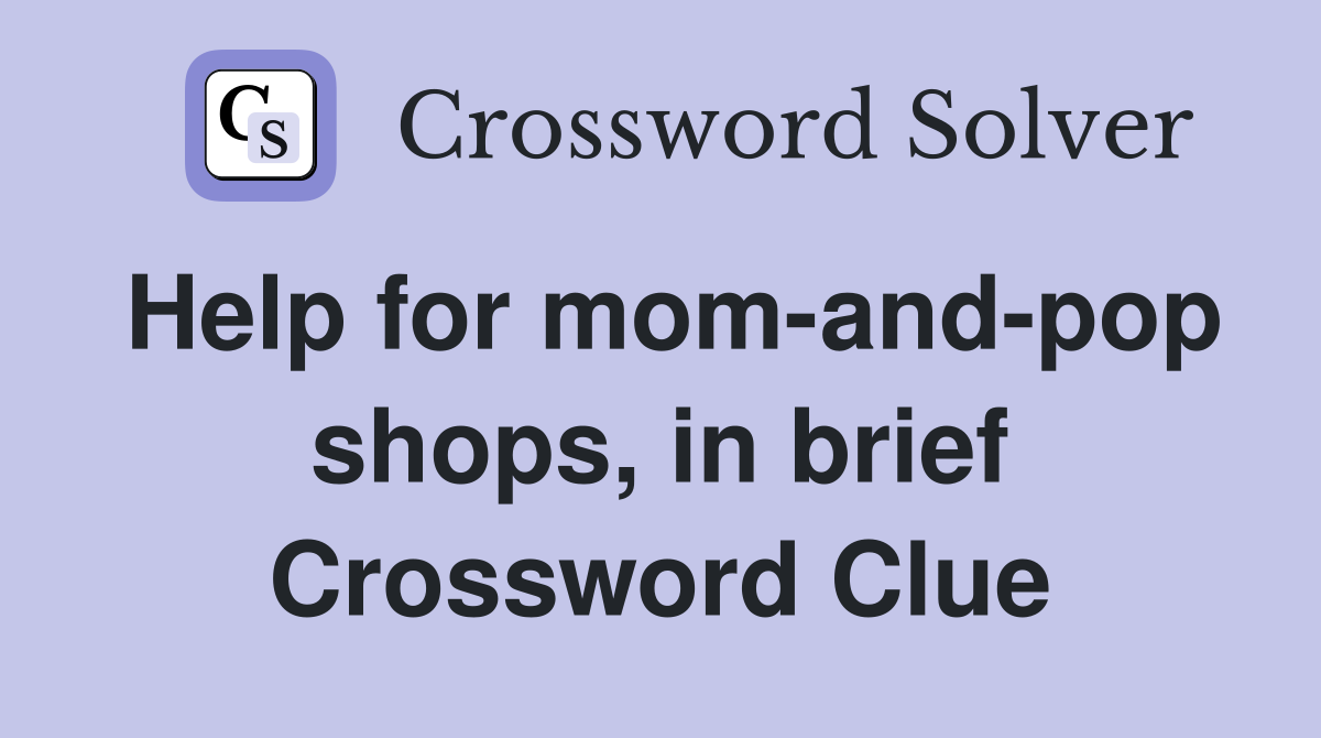 Help for mom-and-pop shops, in brief Crossword Clue