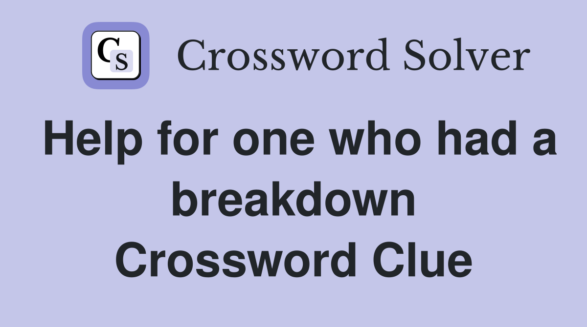 Help for one who had a breakdown Crossword Clue