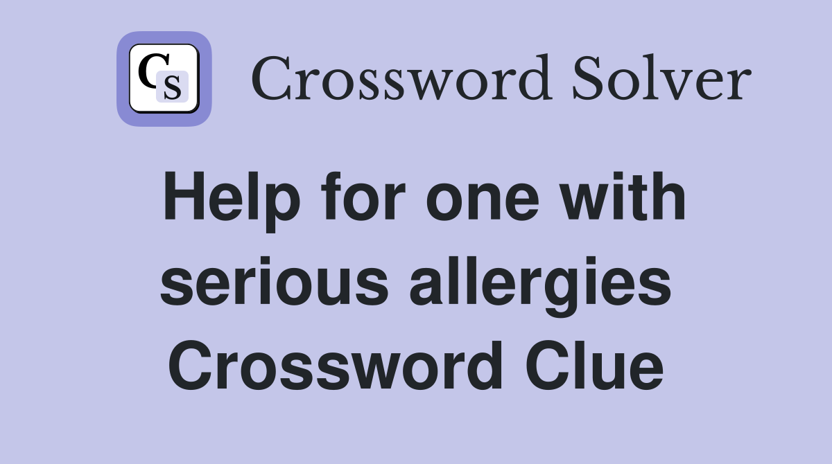 Help for one with serious allergies Crossword Clue
