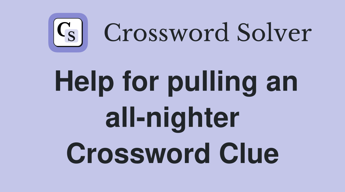 Help for pulling an all-nighter Crossword Clue