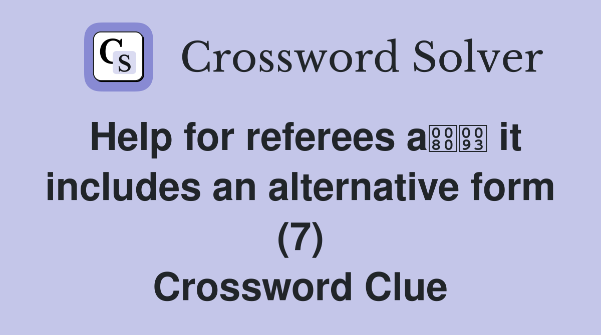 Help for referees a it includes an alternative form (7) Crossword Clue