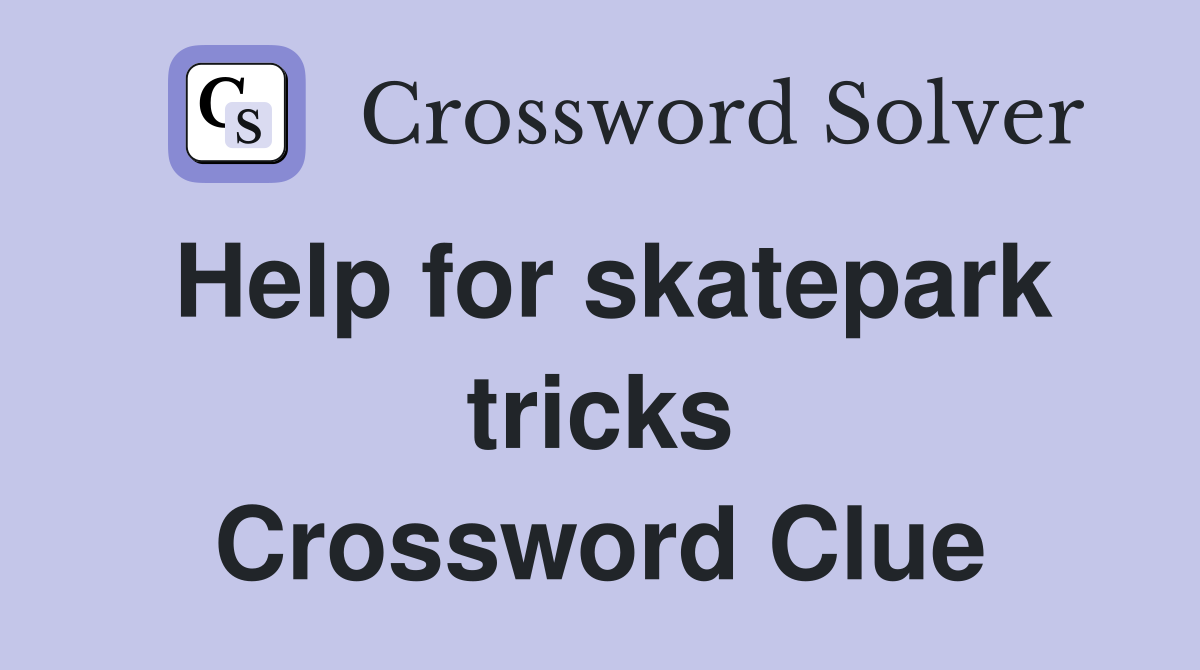 Help for skatepark tricks Crossword Clue