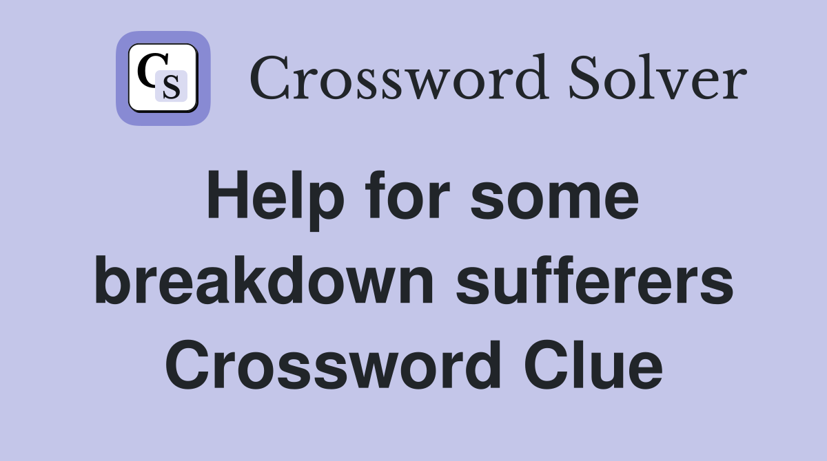 Help for some breakdown sufferers Crossword Clue
