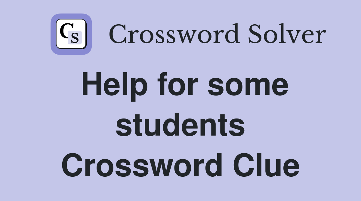 Help for some students Crossword Clue