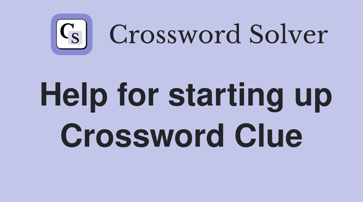 Help for starting up Crossword Clue