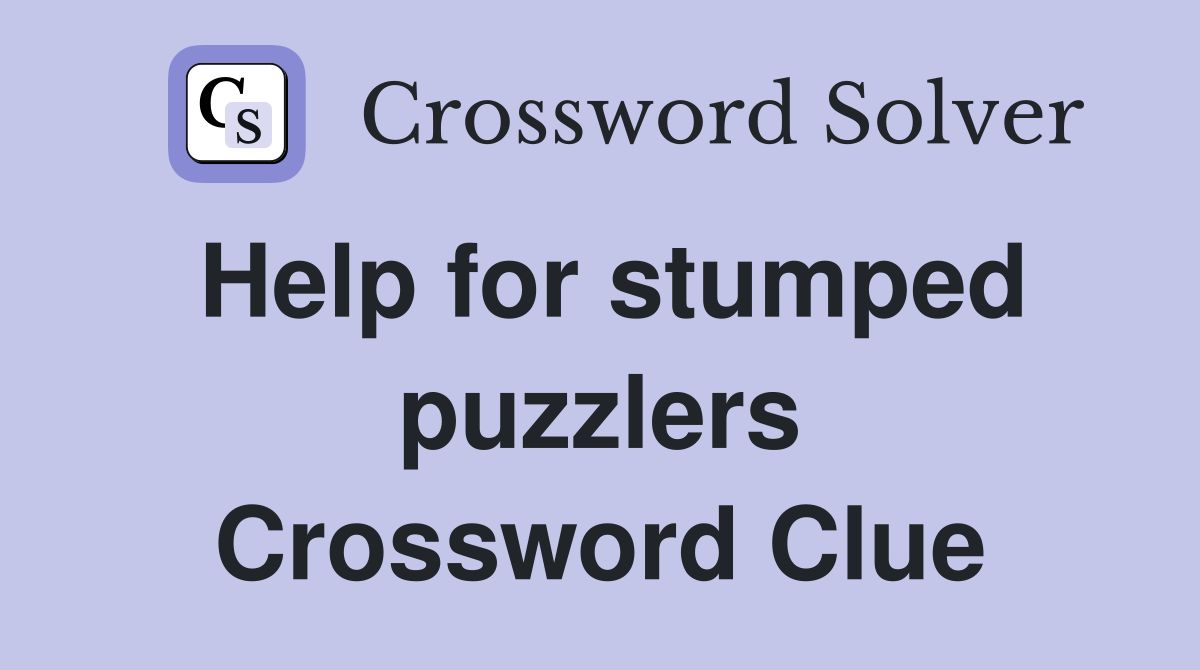 Help for stumped puzzlers Crossword Clue