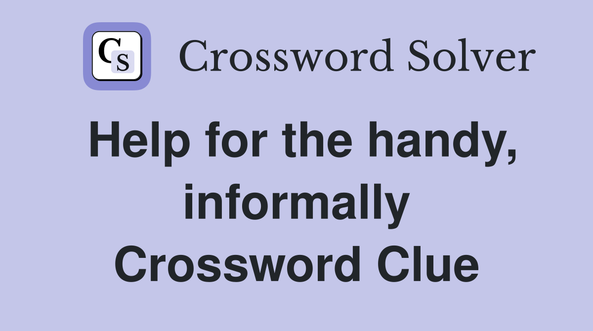 Help for the handy, informally Crossword Clue