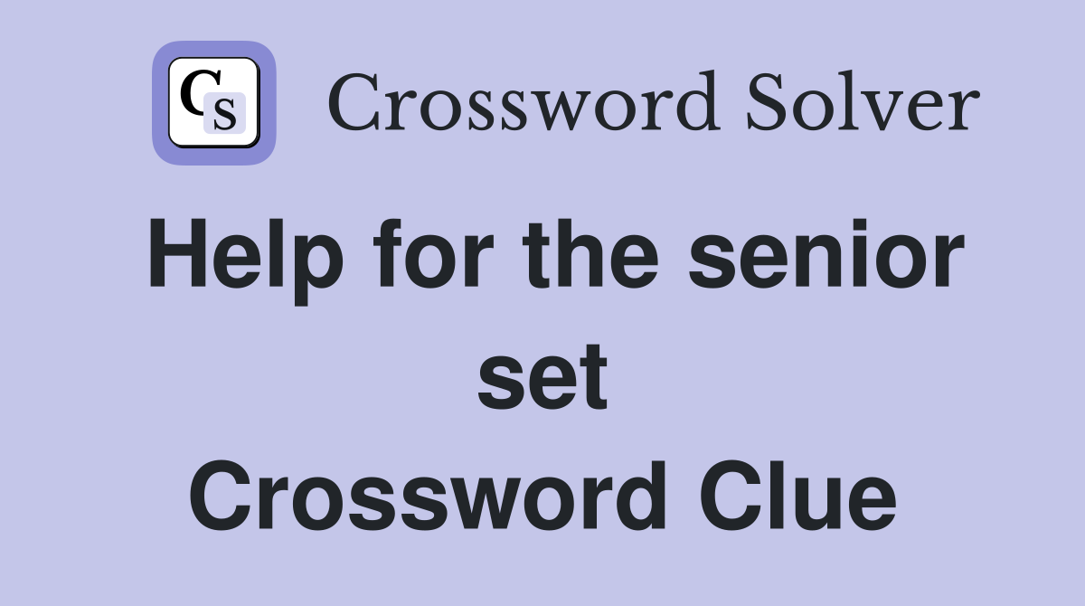 Help for the senior set Crossword Clue