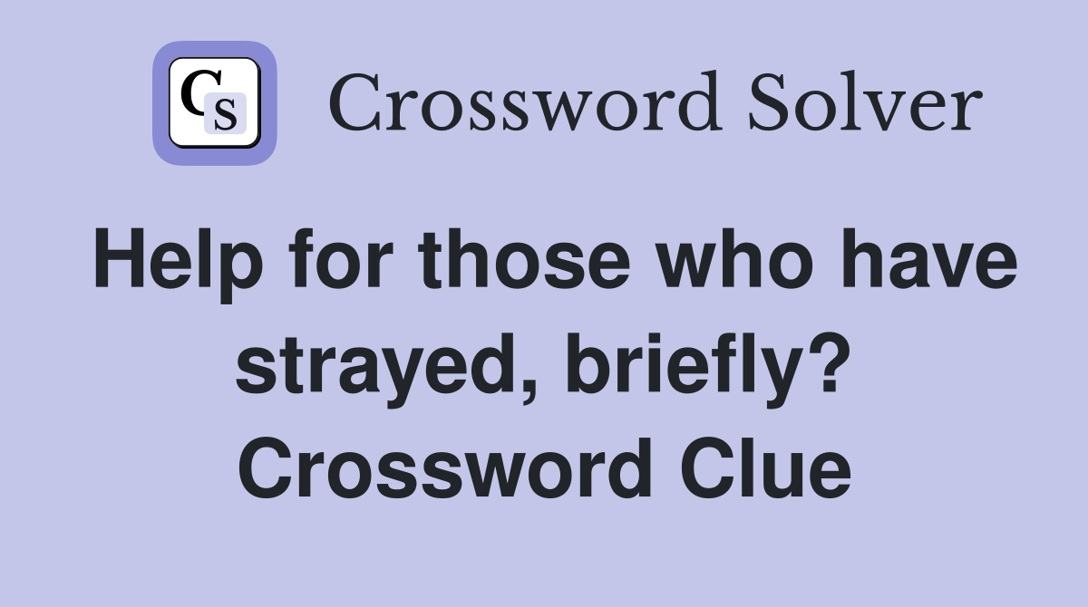 Help for those who have strayed, briefly? Crossword Clue