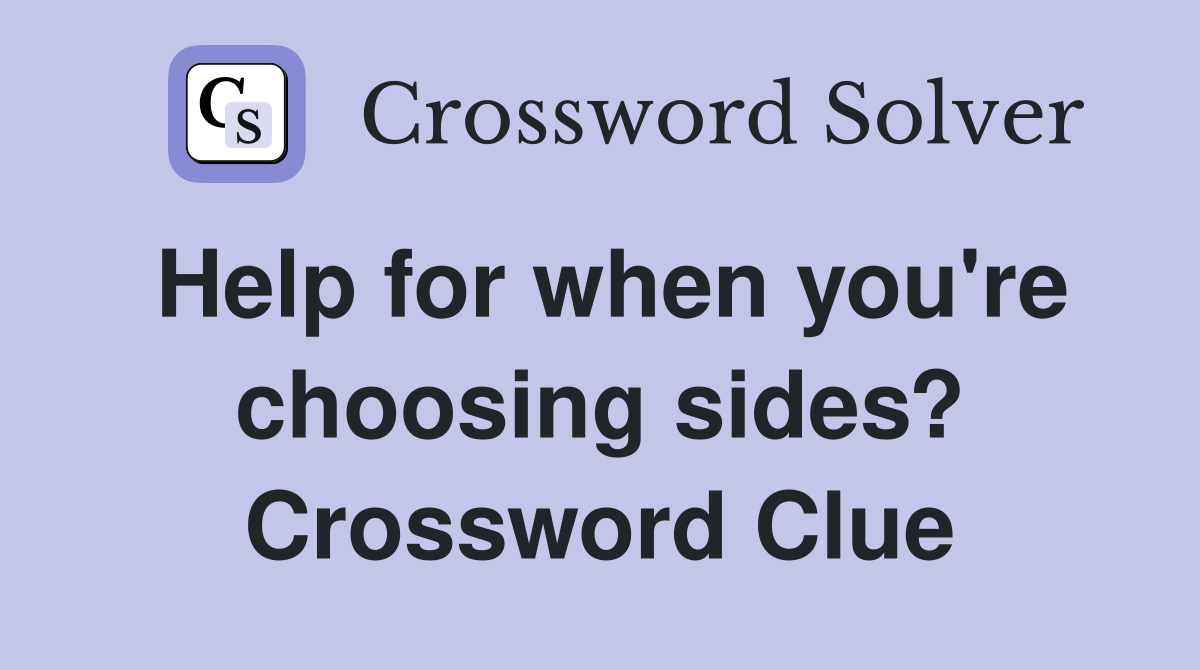 Help for when you're choosing sides? Crossword Clue