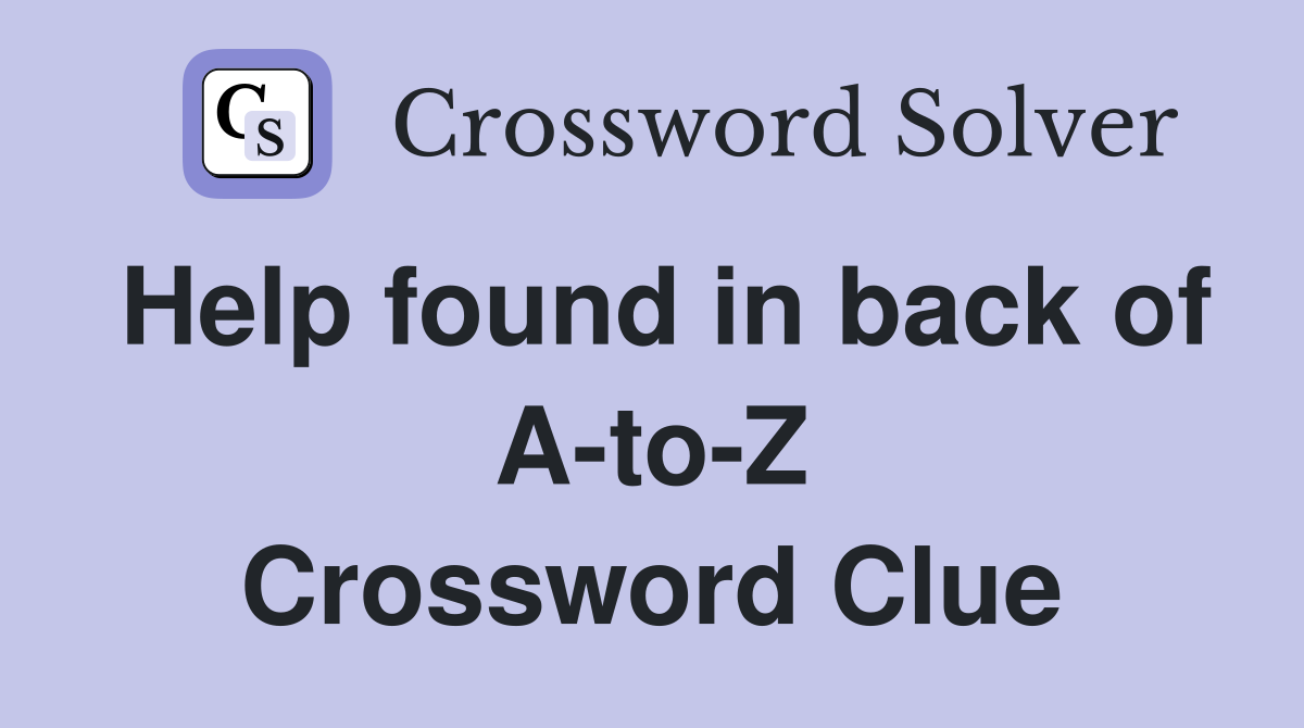 Help found in back of A-to-Z Crossword Clue