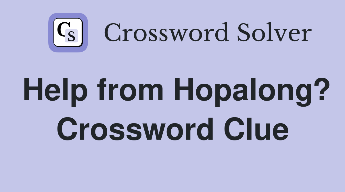 Help from Hopalong? Crossword Clue