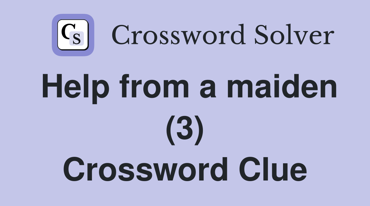 Help from a maiden (3) Crossword Clue