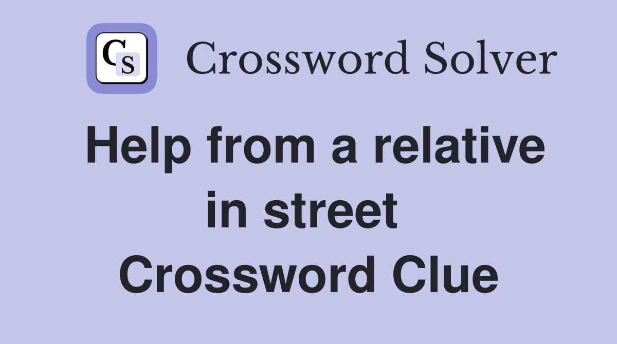 Help from a relative in street  Crossword Clue