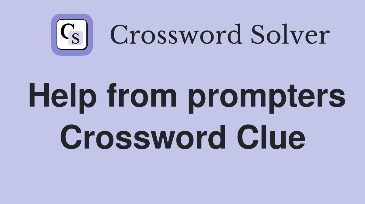 Help from prompters Crossword Clue