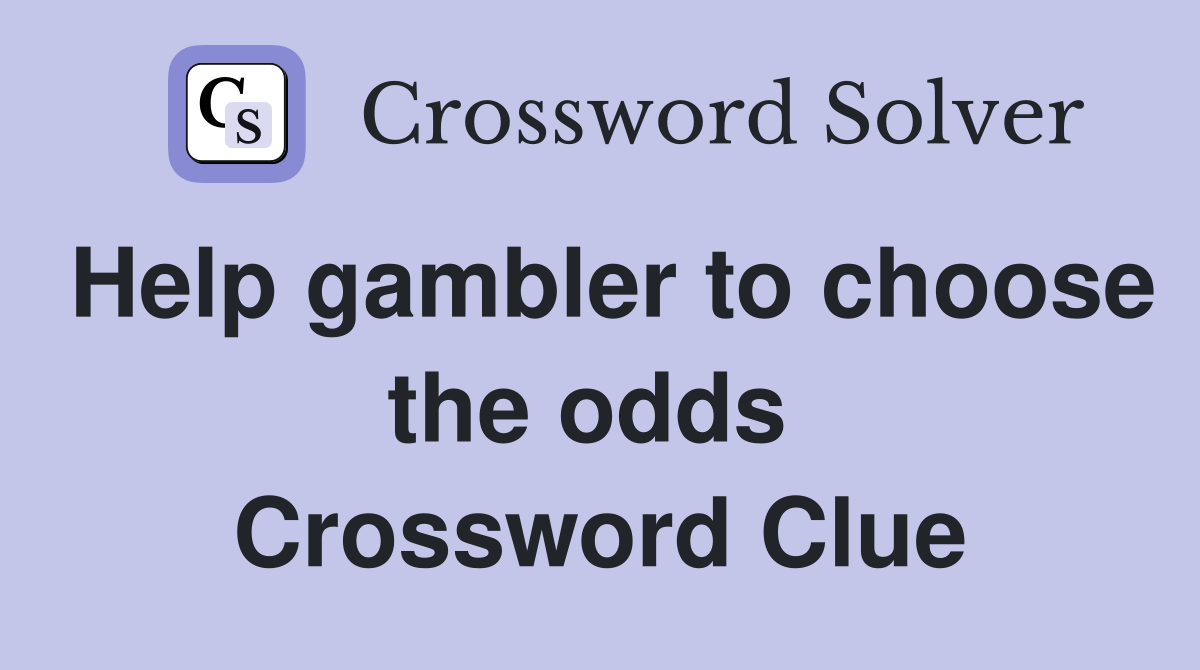 Help gambler to choose the odds  Crossword Clue
