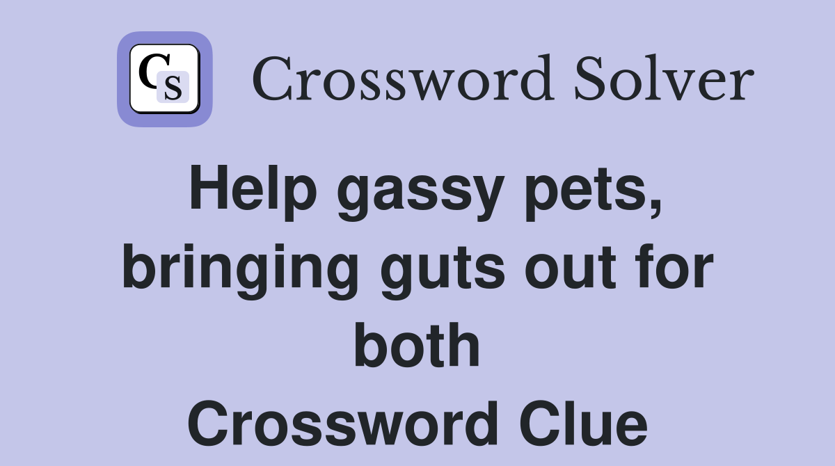 Help gassy pets, bringing guts out for both Crossword Clue