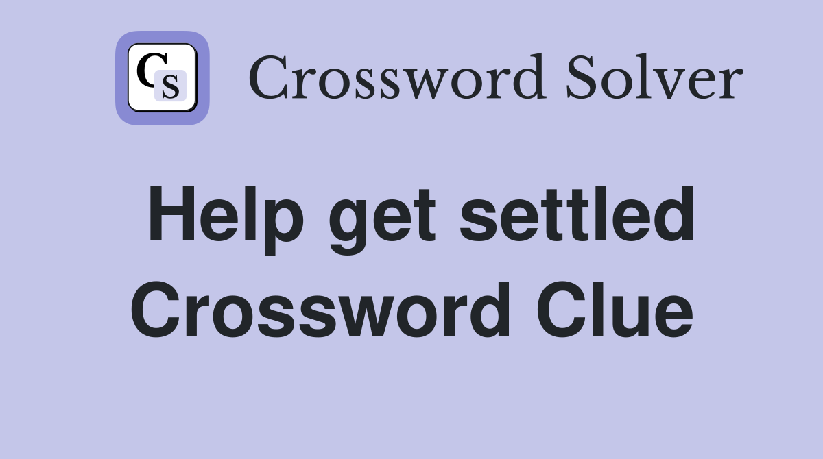 Help get settled Crossword Clue
