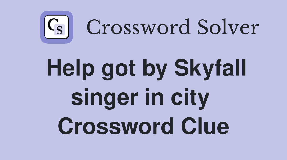 Help got by Skyfall singer in city  Crossword Clue