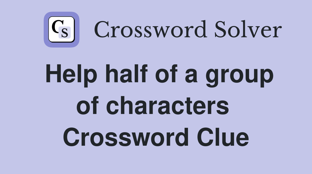 Help half of a group of characters  Crossword Clue