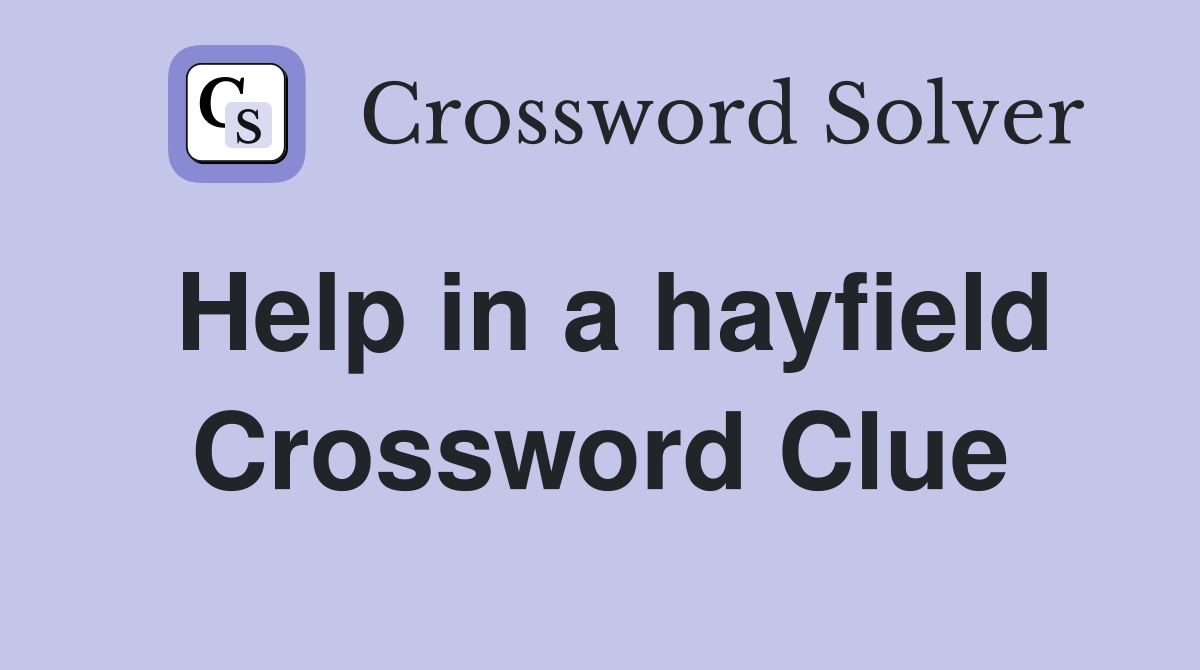 Help in a hayfield Crossword Clue