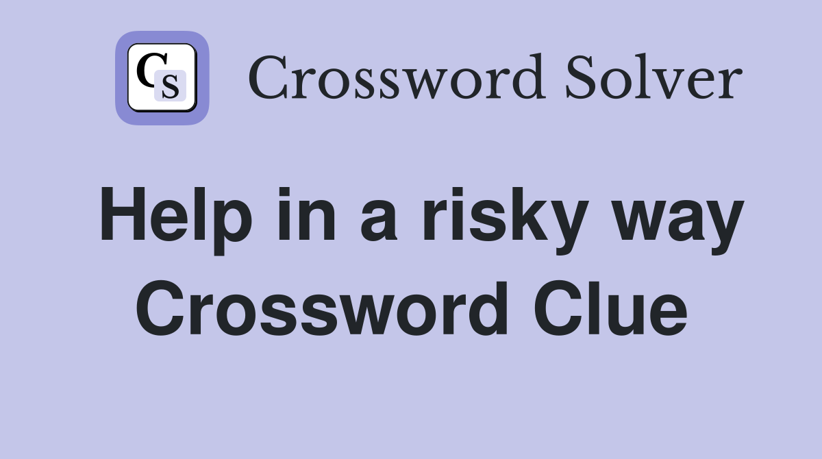 Help in a risky way Crossword Clue