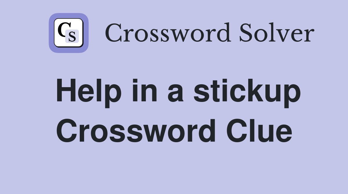Help in a stickup Crossword Clue
