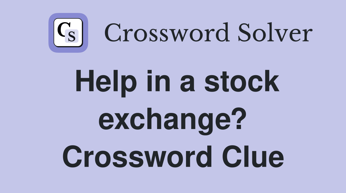 Help in a stock exchange? Crossword Clue
