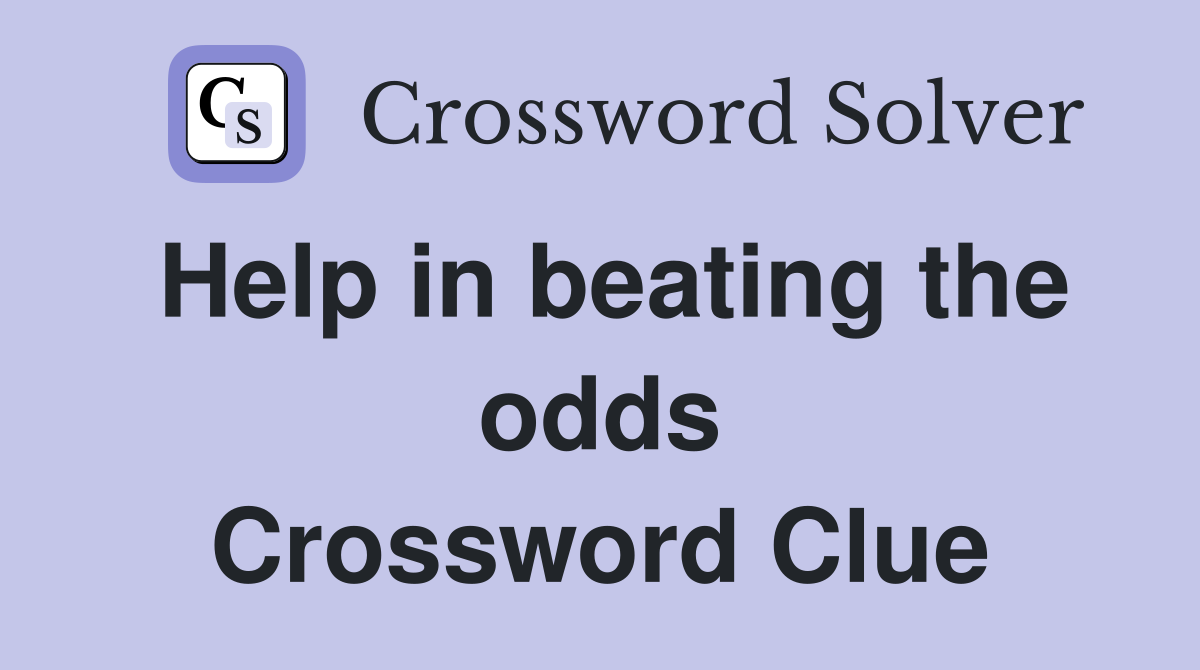Help in beating the odds Crossword Clue