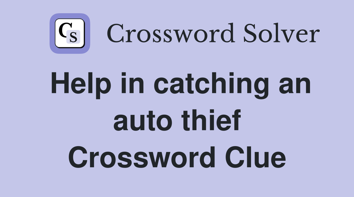 Help in catching an auto thief Crossword Clue