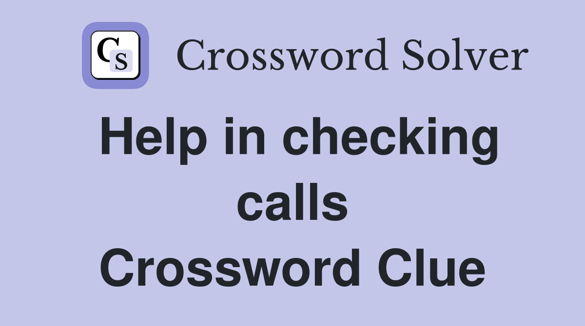Help in checking calls Crossword Clue