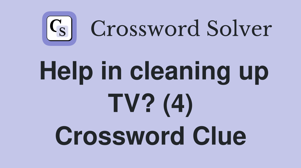Help in cleaning up TV? (4) Crossword Clue
