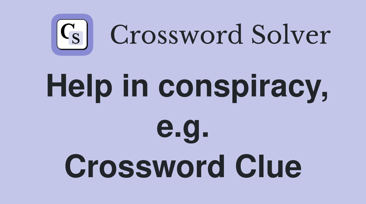Help in conspiracy, e.g. Crossword Clue