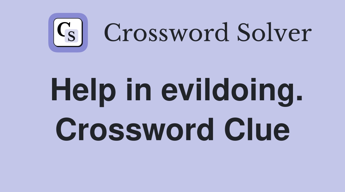 Help in evildoing. Crossword Clue