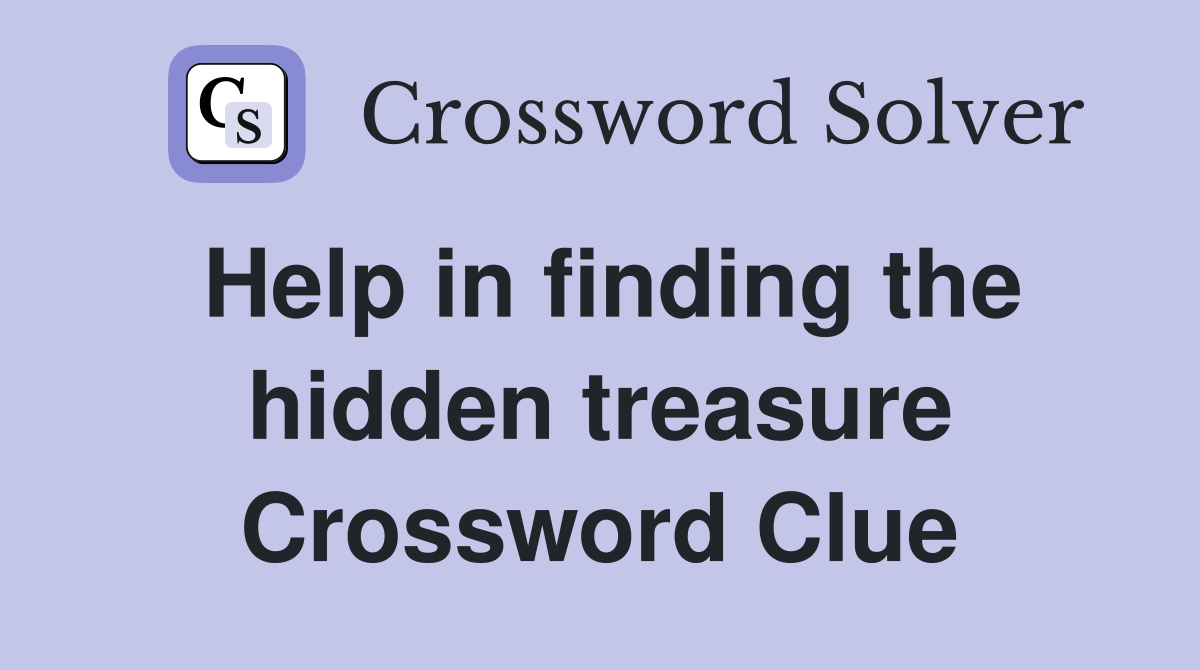 Help in finding the hidden treasure Crossword Clue