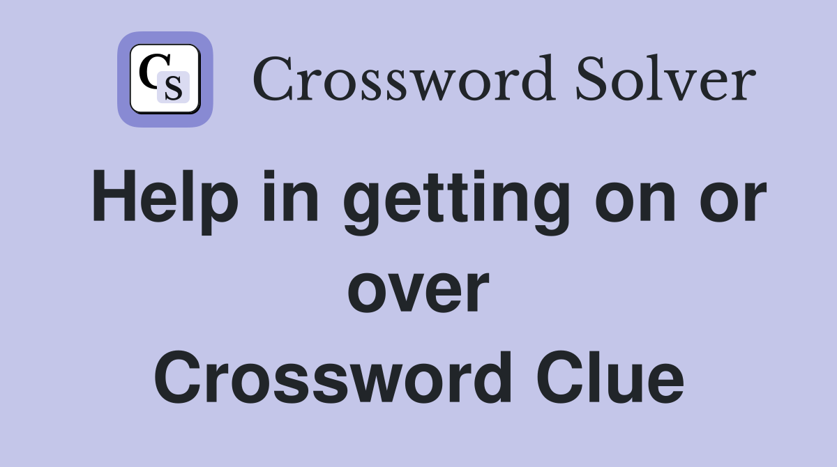 Help in getting on or over Crossword Clue