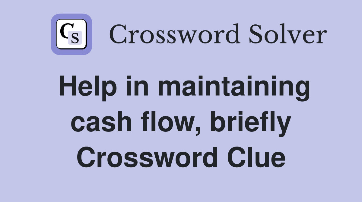 Help in maintaining cash flow, briefly Crossword Clue